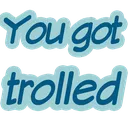 you_got_trolled