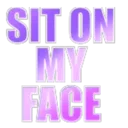 txt_sitonmyface