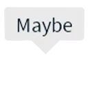 Maybe