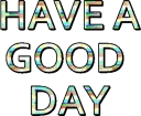 haveagoodday