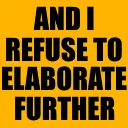 AndIRefuseToElaborateFurther