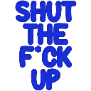 shut_the_fuck_up