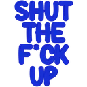 ShutTheFuckUp