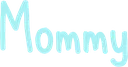 Mommy