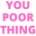 8203youpoorthing