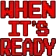 WhenItsReady