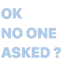 oknooneasked