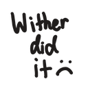 Text reading Wither did it followed by a sad face emoticon.