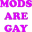 ModsAreGay