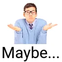 maybe maybe