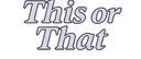 this_or_that