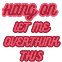 HangOnLetMeOverthinkThis