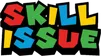 SKILL_ISSUE