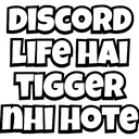Text in bold white font on a black background reading Discord Life Hai Tigger Nhi Hote.