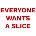 EVERYONE_WantsASlice