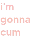 im_gonna_cum