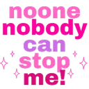 noonenobodycanstopme