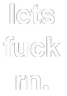 LetsFuckRn