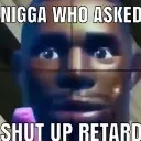 niggawhoaskedstfu