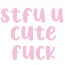 Stfu_U_Cute_Fuck