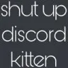 shutupdiscordkitten