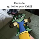 Reminder_to_bother_your_Kyles
