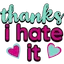 ThanksIHateIt