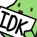 idk