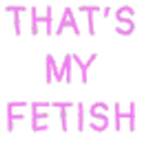 Thats_My_Fetish