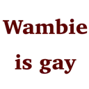Text_WambieIsGay