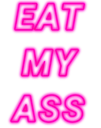 EatMyAssNeon