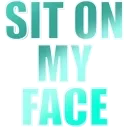 sit_on_my_face