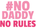 nodaddynorules
