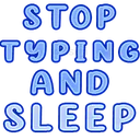 stoptypingandsleep