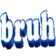 bruh