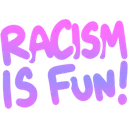 RacismIsFun