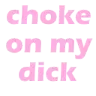 chokeonmydick