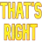 thatsright