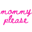 mommyplease