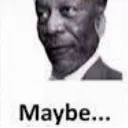maybe