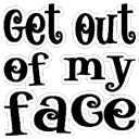 01_text_getoutofmyface