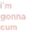 imgonnacum
