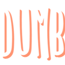 The word DUMB written in bold white letters with a light orange drop shadow against a black background.