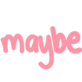 Maybe