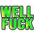 well_fuck