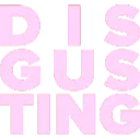 Disgusting