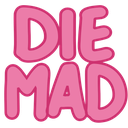 The words DIE MAD written in a bold, rounded, pink sans-serif font.
