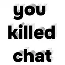 youkilledchat