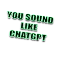 YousoundlikeChatGPT