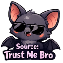 A cute cartoon bat wearing black sunglasses with the text Source: Trust Me Bro written underneath.